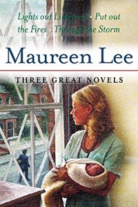 Maureen Lee: Three Great Novels: Lights Out At Liverpool, Put Out The Fires, Through The Storm