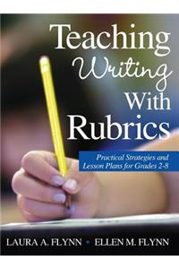 Teaching Writing with Rubrics