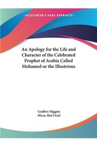 Apology for the Life and Character of the Celebrated Prophet of Arabia Called Mohamed or the Illustrious