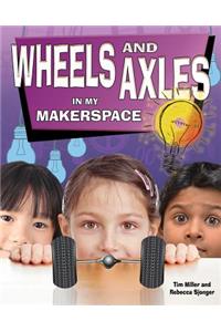 Wheels and Axles in My Makerspace