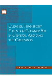 Cleaner Transport Fuels for Cleaner Air in Central Asia and the Caucasus