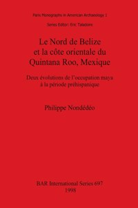 Nord de Belize et la côte orientale du Quintana Roo, Mexique: Deux évolutions de l'occupation maya à la période préhispanique