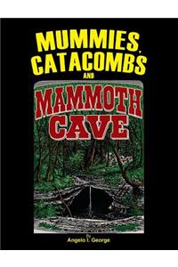Mummies, Catacombs and Mammoth Cave