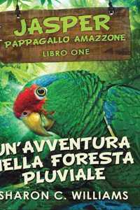 Un'avventura Nella Foresta Pluviale (Jasper - Pappagallo Amazzone Vol. 1)