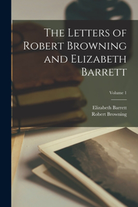 The Letters of Robert Browning and Elizabeth Barrett; Volume 1