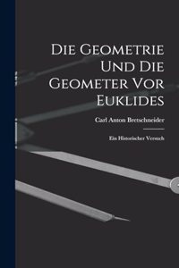 Die Geometrie und die Geometer vor Euklides