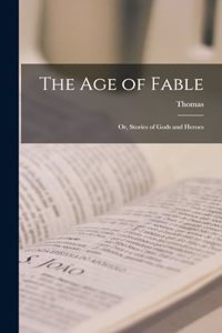 The Age of Fable; or, Stories of Gods and Heroes