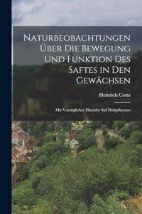 Naturbeobachtungen über die Bewegung und Funktion des Saftes in den Gewächsen: Mit vorzüglicher Hinsicht auf Holzpflanzen