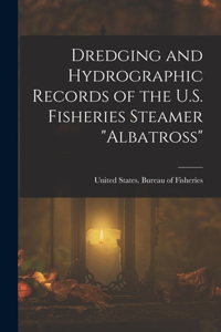 Dredging and Hydrographic Records of the U.S. Fisheries Steamer 