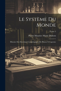 système du monde; histoire des doctrines cosmologiques de Platon à Copernic; Tome 5
