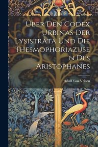 Über Den Codex Urbinas Der Lysistrata Und Die Thesmophoriazusen Des Aristophanes