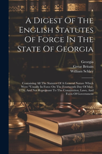 A Digest Of The English Statutes Of Force In The State Of Georgia