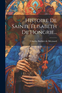 Histoire De Sainte Élisabeth De Hongrie...