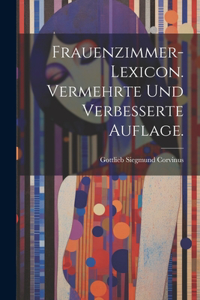 Frauenzimmer-Lexicon. Vermehrte und verbesserte Auflage.