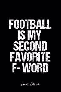 Humor Journal: Dot Grid Gift Idea - Football Is My Second Favorite F- Word Humor Quote Journal - black Dotted Diary, Planner, Gratitude, Writing, Travel, Goal, Bul