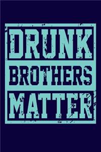 Drunk Brothers Matter