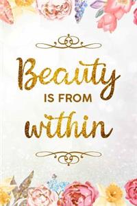 Beauty Is From Within: A 90 Day Challenge Journal to Discover Your True Beauty and Get In the Habit of Self Appreciation