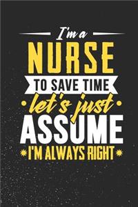 I'm A Nurse To Save Time Let's Just Assume I'm Always Right