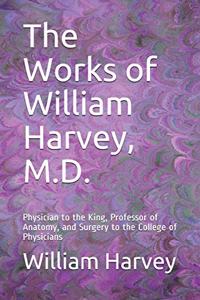 The Works of William Harvey, M.D.