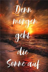 Denn morgen geht die Sonne auf