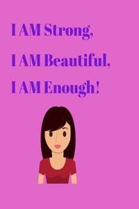 I AM Strong, I AM Beautiful, I AM Enough!