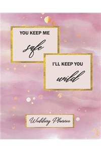 You Keep Me Safe I'll Keep You Wild Wedding Planner