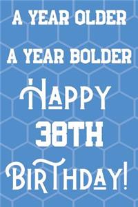 A Year Older A Year Bolder Happy 38th Birthday
