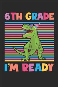 6th Grade I'm Ready - Dinosaur Back To School Gift - Notebook For Sixth Grade Boys - Boys Dinosaur Writing Journal