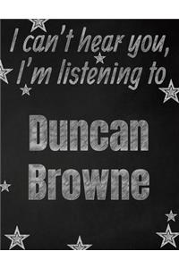 I can't hear you, I'm listening to Duncan Browne creative writing lined notebook