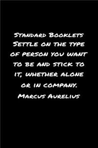 Standard Booklets Settle on The Type of Person You Want To Be And Stick To It Whether Alone Or In Company Marcus Aurelius