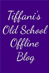 Tiffani's Old School Offline Blog