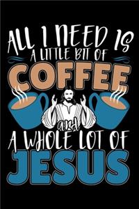 All I Need Is A Little Bit Of Coffee And A Whole Lot Of Jesus: 120 Seiten (6x9 Zoll) Notizbuch Kariert für Kaffetrinker Freunde I Jesus Kariertes Notizheft I Koffein Notizblock I Christus Notizplaner