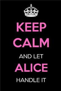 Keep Calm and Let Alice Handle It