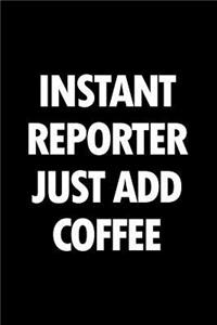 Instant Reporter Just Add Coffee