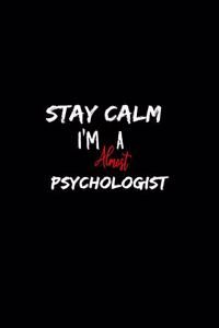 Stay Calm I'm Almost A Psychologist