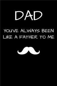 Dad You've Always Been Like A Father To Me