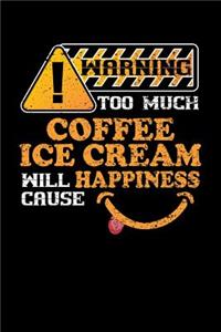 Warning Too Much Coffee Ice Cream Will Cause Happiness