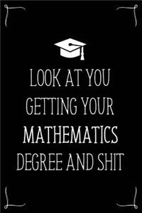Look At You Getting Your Mathematics Degree And Shit