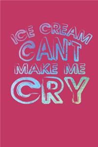 Ice Cream Can't Make Me Cry