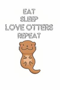 Eat Sleep Love Otters Repeat