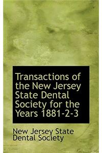 Transactions of the New Jersey State Dental Society for the Years 1881-2-3