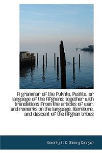 A Grammar of the Pukhto, Pushto, or Language of the Afghans