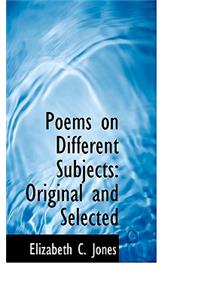 Poems on Different Subjects: Original and Selected