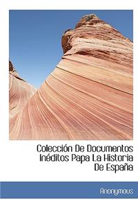 Colecci N de Documentos in Ditos Papa La Historia de Espa a