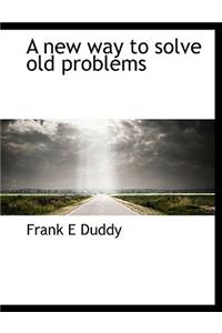 A New Way to Solve Old Problems