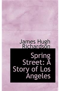 Spring Street: A Story of Los Angeles