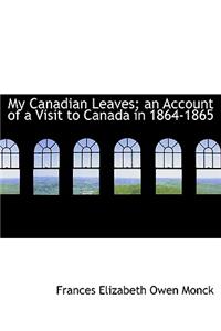 My Canadian Leaves; An Account of a Visit to Canada in 1864-1865