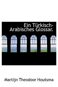 Ein Turkisch-Arabisches Glossar.