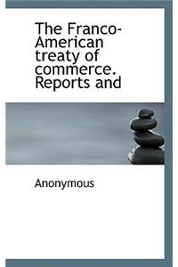 The Franco-American Treaty of Commerce. Reports and