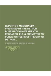 Reports & Memoranda Prepared by the Detroit Bureau of Governmental Research, Inc. & Submitted to Public Officers of the City of Detroit